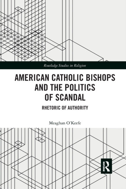 Book cover of: American Catholic Bishops and the Politics of Scandal. By: Meaghan O'Keefe