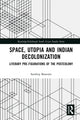 Book cover of: Space, Utopia and Indian Decolonization. By: Sandeep Banerjee