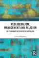 Book cover of: Neoliberalism, Management and Religion. By: Edward Wray-Bliss