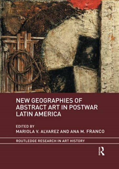 Book cover of: New Geographies of Abstract Art in Postwar Latin America. By: Mariola V. Alvarez
