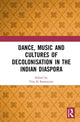Book cover of: Dance, Music and Cultures of Decolonisation in the Indian Diaspora. By: Tina K. Ramnarine