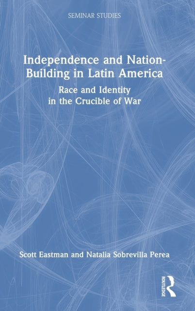 Book cover of: Independence and Nation-Building in Latin America. By: Scott Eastman