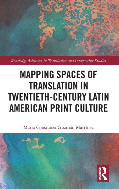 Book cover of: Mapping Spaces of Translation in Twentieth-Century Latin American Print Culture. By: María Constanza Guzmán