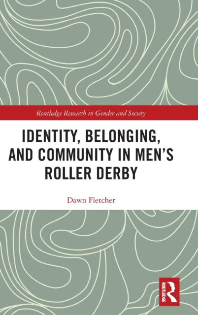 Book cover of: Identity, Belonging, and Community in Men’s Roller Derby. By: Dawn Fletcher