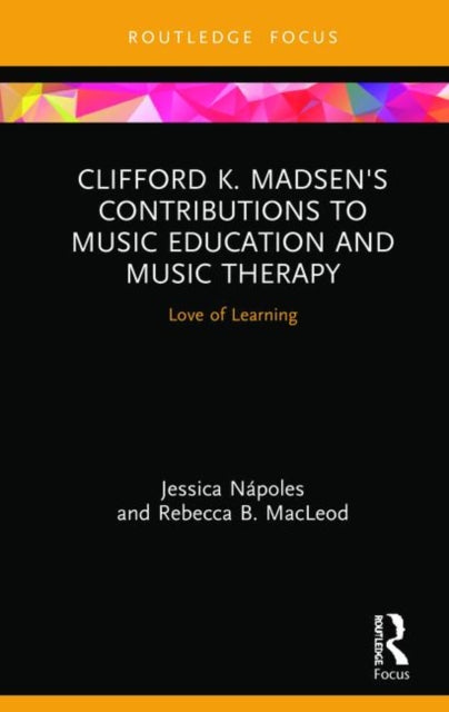 Book cover of: Clifford K. Madsen's Contributions to Music Education and Music Therapy. By: Jessica N�poles