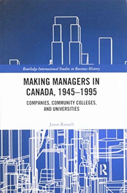 Book cover of: Making Managers in Canada, 1945-1995. By: Jason Russell