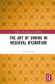 Book cover of: Art of Dining in Medieval Byzantium. By: Lara Frentrop
