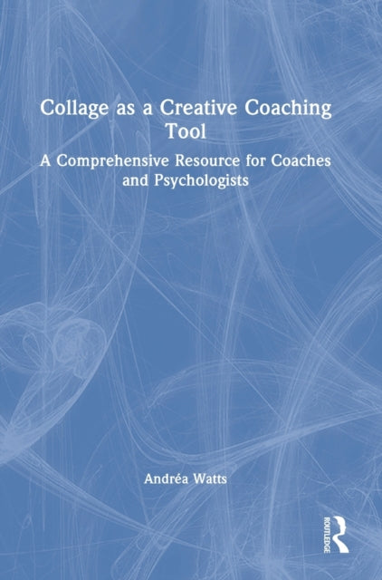 Book cover of: Collage as a Creative Coaching Tool. By: Andréa Watts