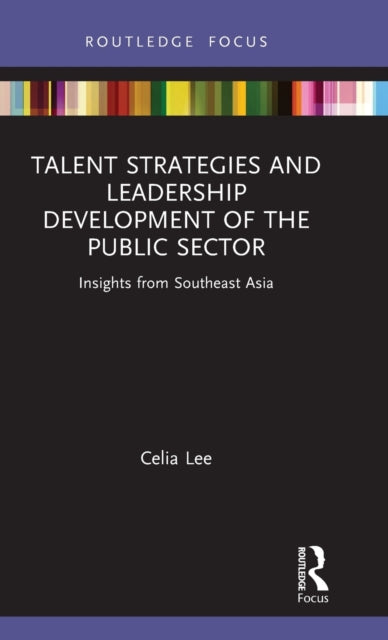 Book cover of: Talent Strategies and Leadership Development of the Public Sector. By: Celia Lee