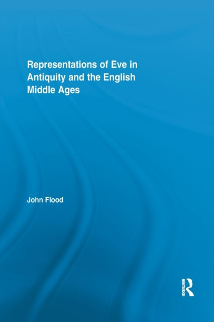 Book cover of: Representations of Eve in Antiquity and the English Middle Ages. By: John Flood