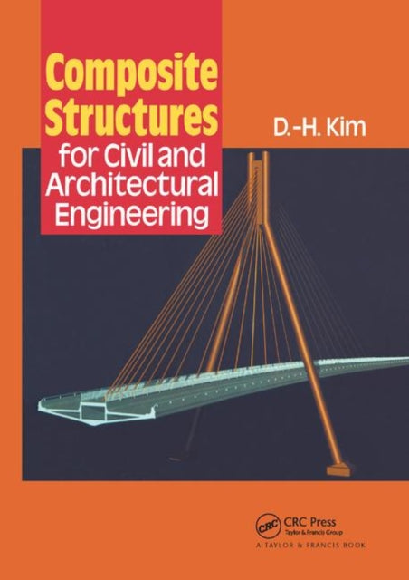 Book cover of: Composite Structures for Civil and Architectural Engineering. By: D. H. Kim