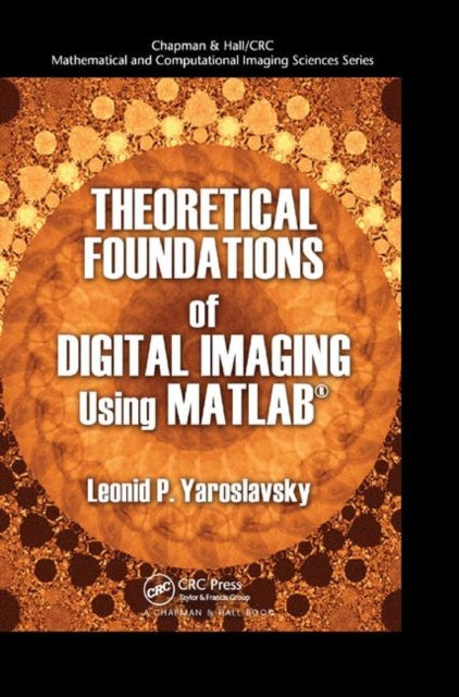 Book cover of: Theoretical Foundations of Digital Imaging Using MATLAB. By: L. P. IAroslavskii
