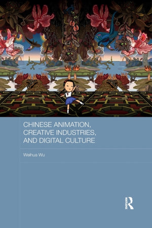 Chinese Animation, Creative Industries, and Digital Culture