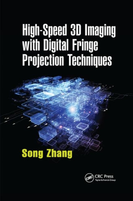 Book cover of: High-Speed 3D Imaging with Digital Fringe Projection Techniques. By: Song Zhang