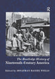 Book cover of: Routledge History of Nineteenth-Century America. By: Jonathan Daniel Wells