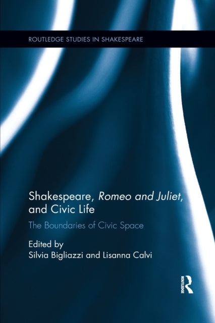 Book cover of: Shakespeare, Romeo and Juliet, and Civic Life. By: Silvia Bigliazzi