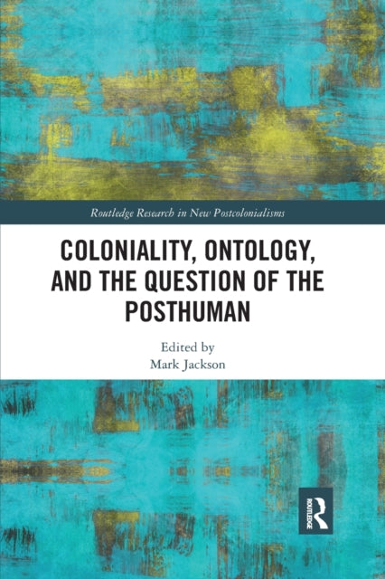 Book cover of: Coloniality, Ontology, and the Question of the Posthuman