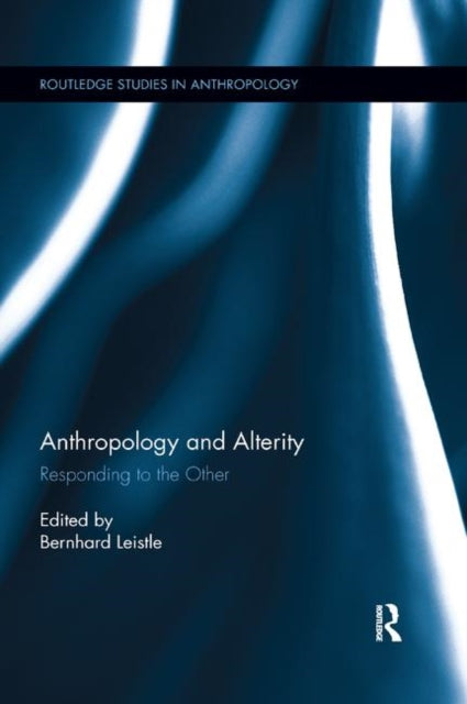 Book cover of: Anthropology and Alterity. By: Bernhard Leistle