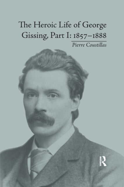 Book cover of: Heroic Life of George Gissing, Part I