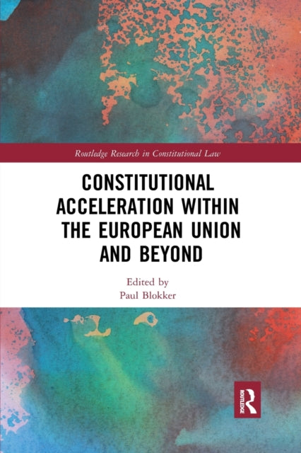 Book cover of: Constitutional Acceleration within the European Union and Beyond. By: Paul Blokker