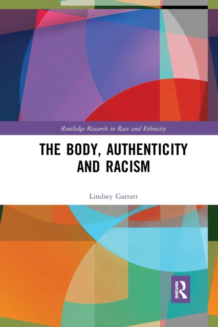 Book cover of: Body, Authenticity and Racism. By: Lindsey Garratt