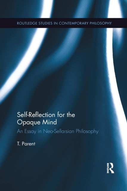 Book cover of: Self-Reflection for the Opaque Mind. By: T. Parent