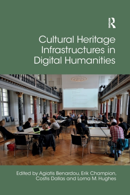 Book cover of: Cultural Heritage Infrastructures in Digital Humanities. By: Agiatis Benardou