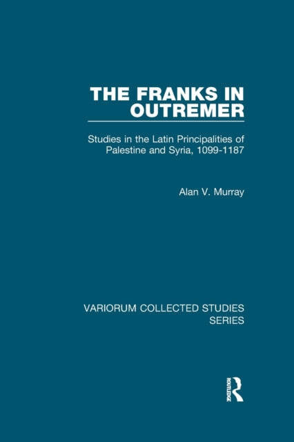 Book cover of: Franks in Outremer. By: Alan V. Murray