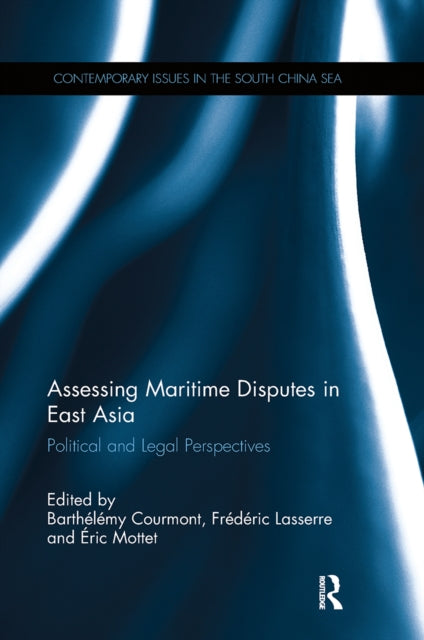 Book cover of: Assessing Maritime Disputes in East Asia. By: Barthelemy Courmont