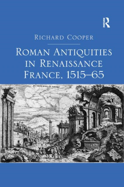 Book cover of: Roman Antiquities in Renaissance France, 1515–65