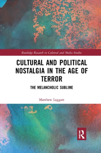 Book cover of: Cultural and Political Nostalgia in the Age of Terror. By: Matthew Leggatt
