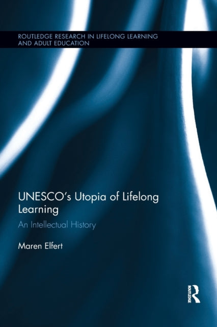 Book cover of: UNESCO?s Utopia of Lifelong Learning. By: Maren Elfert