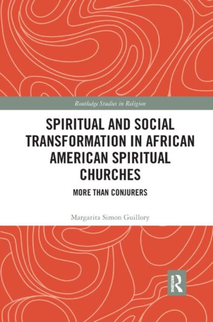 Book cover of: Spiritual and Social Transformation in African American Spiritual Churches. By: Margarita Simon Guillory