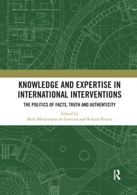 Book cover of: Knowledge and Expertise in International Interventions. By: Berit Bliesemann de Guevara