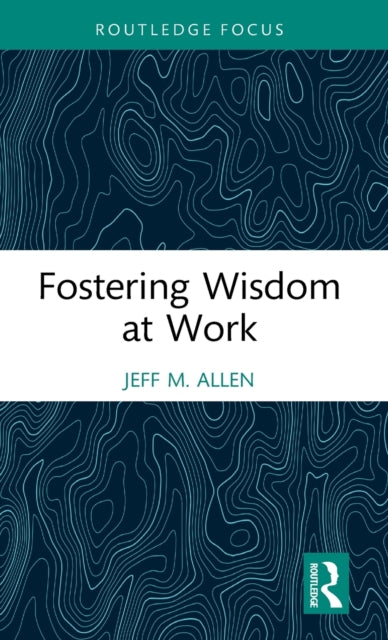 Book cover of: Fostering Wisdom at Work. By: Jeff M. Allen