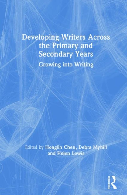 Book cover of: Developing Writers Across the Primary and Secondary Years. By: Honglin Chen