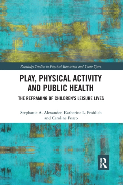 Book cover of: Play, Physical Activity and Public Health. By: Stephanie A. Alexander