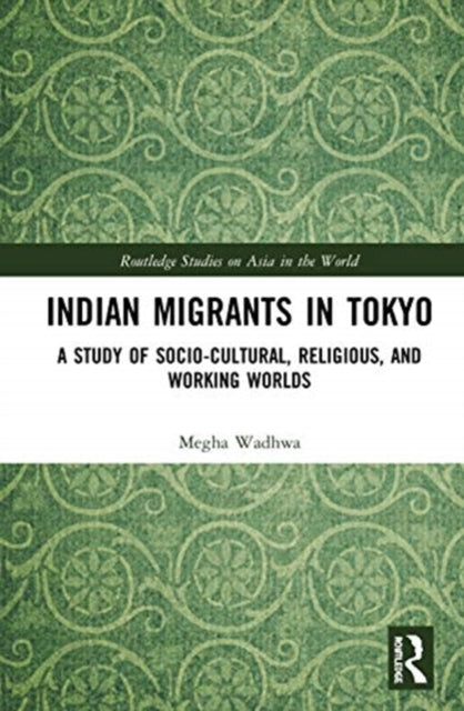 Book cover of: Indian Migrants in Tokyo. By: Megha Wadhwa