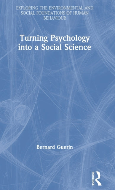Book cover of: Turning Psychology into a Social Science. By: Bernard Guerin