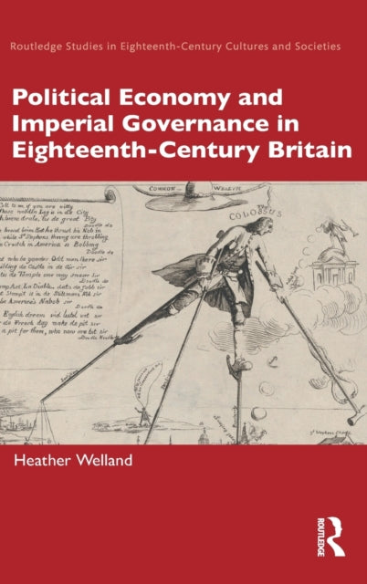 Book cover of: Political Economy and Imperial Governance in Eighteenth-Century Britain. By: Heather Welland
