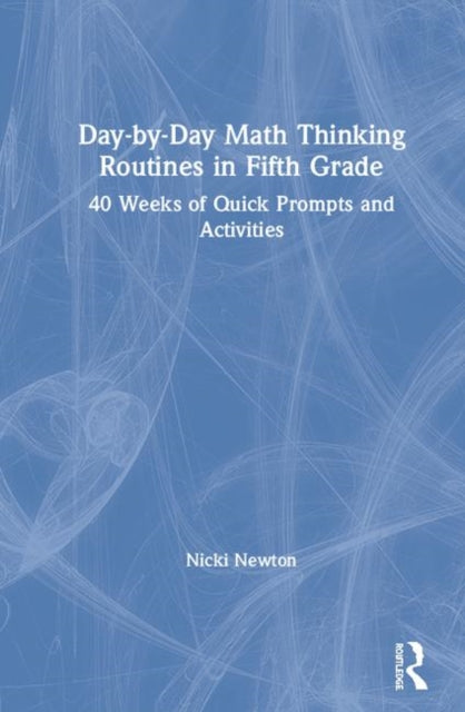 Book cover of: Day-by-Day Math Thinking Routines in Fifth Grade. By: Nicki Newton