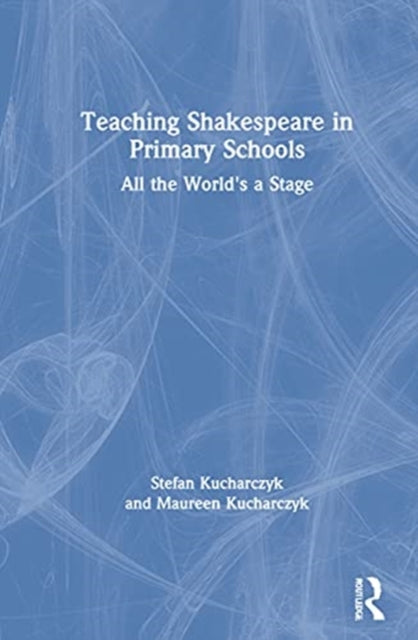 Book cover of: Teaching Shakespeare in Primary Schools. By: Stefan Kucharczyk