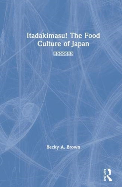Book cover of: Itadakimasu! The Food Culture of Japan. By: Becky A. Brown