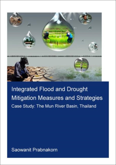 Book cover of: Integrated Flood and Drought Mitigation Mesures and Strategies. Case Study: The Mun River Basin, Thailand. By: Saowanit Prabnakorn