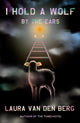 Book cover of: I Hold a Wolf by the Ears. By: Laura van den Berg