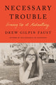Book cover of: Necessary Trouble. By: Drew Gilpin Faust