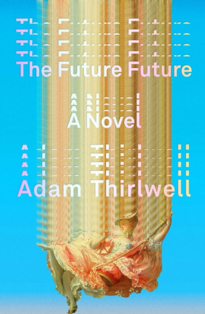 Book cover of: Future Future. By: Adam Thirlwell