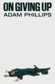 Book cover of: On Giving Up. By: Adam Phillips