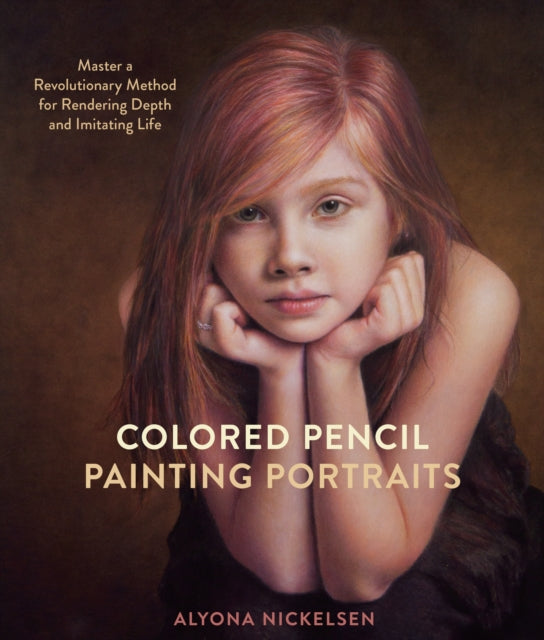 Book cover of: Colored Pencil Painting Portraits. By: Alyona Nickelsen