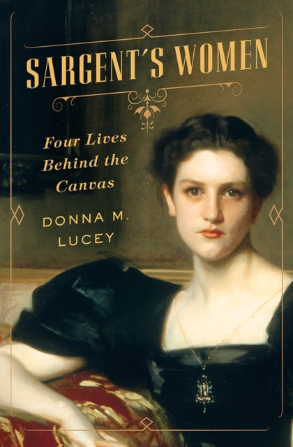 Book cover of: Sargent's Women. By: Donna M. Lucey